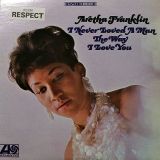 Aretha Franklin – I Never Loved A Man The Way I Love You – Atlantic LP