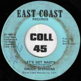 Chuck Stephens – Let’s Get Nasty b/w Girl, I Want To Make Love To You – East Coast 7″