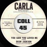 Deon Jackson – Love Makes The World Go Round b/w You Said You Loved Me – Carla DJ 7″