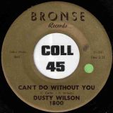 Dusty Wilson – Can’t Do Without You b/w Live Not Worth Living – Bronse 7″