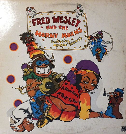 Fred Wesley And The Horny Horns Featuring Maceo Parker - A Blow For Me, A Toot To You - Atlantic LP