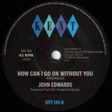 John Edwards – Time b/w Can I Go On Without You – Kent Select UK 7″
