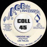 Lee Fields – Groove Me b/w I Want You So Bad – Ace 7″