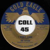 Ted Taylor – I Don’t Care b/w That Happy Day – Gold Eagle 7″