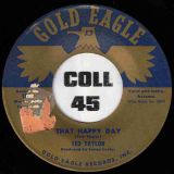 Ted Taylor – I Don’t Care b/w That Happy Day – Gold Eagle 7″