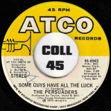 The Persuaders – Some Guys Have All The Luck b/w Love Attack – ATCO 7″