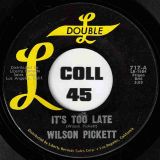 Wilson Pickett – It’s Too Late b/w I’m Gonna Love You – Double L 7″