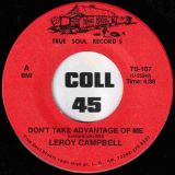 Leroy Campbell – Don’t Take Advantage Of Me b/w You Packed Up & Left Me – True Soul 7″