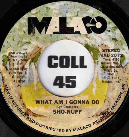 Sho-Nuff - What Am I Gonna Do b/w Dancin' Funn - Malaco 7"