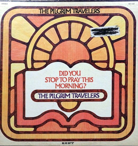 The Pilgrim Travelers - Did You Stop To Pray This Morning? - Kent LP
