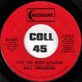 Bill Brandon – Stop This Merry-Go-Round b/w I’m A Believer Now – Moonsong 7″