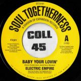 Electric Empire – Baby Your Lovin’ b/w I Just Wanna Give It – Soul Togetherness UK 7″