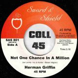 Herman Griffin – Not One Chance In A Million b/w Instrumental – Sword & Shield UK 7″