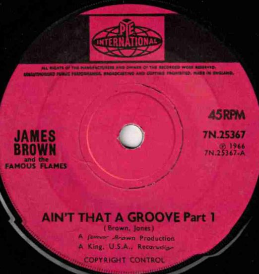 James Brown & The Famous Flames - Ain't That A Groove Part 1 b/w Part 2 - Pye Int. UK 7"
