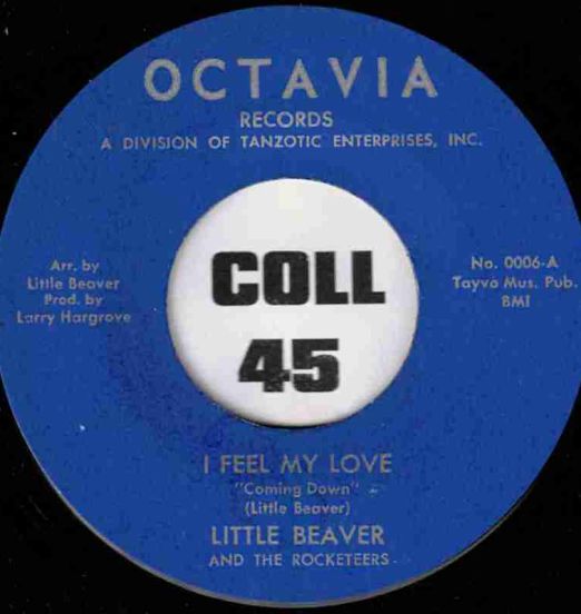 Little Beaver And The Rocketeers - I Feel My Love "Coming Down" b/w Frank Williams - Git It - Octavia 7"