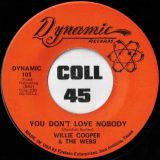 Willie Cooper & The Webs – You Don’t Love Nobody b/w I Can’t Take It No More – Dynamic 7″