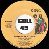 Allison – Born To Be A Lover b/w Never Let A Love Grow Cold – King 7″