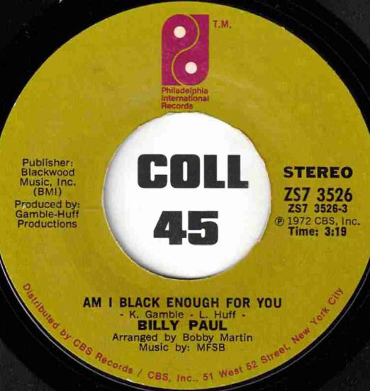 Billy Paul - Am I Black Enough For You b/w I'm Gonna Make It This Time - PIR 7"