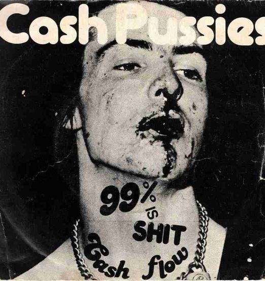 Cash Pussies - 99% Is Shit b/w Cash Flow - The Label UK 7"