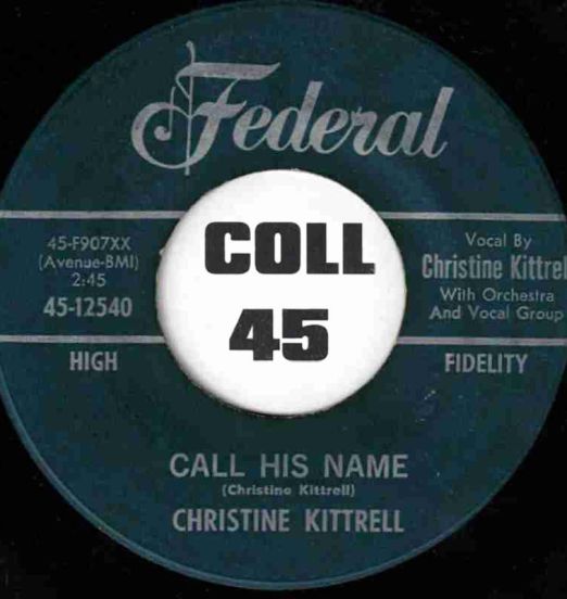 Christine Kittrell - Call His Name b/w Ain't Never Seen So Much Rain Before - Federal