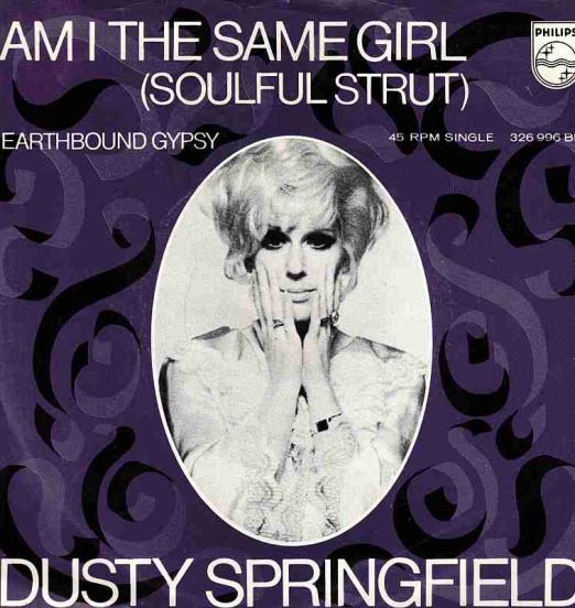 Dusty Springfield - Am I The Same Girl (Soulful Strut) b/w Earthbound Gypsy - Philips AT 7"