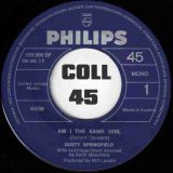 Dusty Springfield – Am I The Same Girl (Soulful Strut) b/w Earthbound Gypsy – Philips AT 7″
