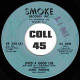 Gino Morese And Quintet – Lived A Good Life (But Died In A Miserable Way) b/w Instrumental  – Smoke DJ 7″