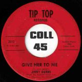 Jimmy Burns – Give Her To Me b/w Powerful Love – Tip Top 7″