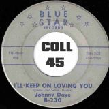 Johnny Daye – I’ll Keep On Loving You b/w One Of These Days – Blue Star 7″