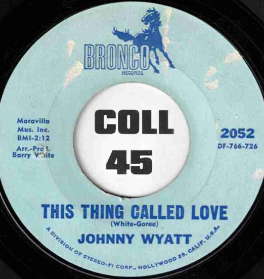 *OFFERS!* Johnny Wyatt - This Thing Called Love b/w To Whom It May Concern - Bronco 7"