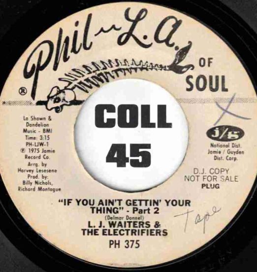 L.J.Waiters&TheElectrifiers-IfYouAin'tGettin'YourThingPart2-PhilL.A.OfSoulDJ45LABELB01