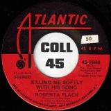 Roberta Flack – Killing Me Softly With His Song b/w Just Like A Woman – Atlantic 7″