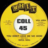 Raful Neal – You Don’t Love Me No More b/w It’s Been So Long – Whit 7″