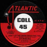 Spinners – One Of A Kind (Love Affair) b/w Don’t Let The Green Grass Fool You – Atlantic 7″