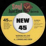 A.J. Sparks And Crew – Working On Love b/w Gotta Make It Do What It Do – Soul Junction UK 7″