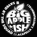 Big Apple Ish – Saved By The Squad b/w Acapella & Instrumental – Big Apple Ish GER 7″