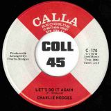 Charlie Hodges – What’s Gonna Happen To Me b/w Let’s Do It Again – Calla 7″