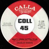 Charlie Hodges – What’s Gonna Happen To Me b/w Let’s Do It Again – Calla 7″