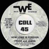 Frank & James – How Long Is Forever b/w You Got The Love I Need – White Enterprises 7″