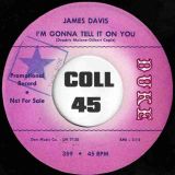 James Davis –  I’m Gonna Tell It On You b/w My Precious Darling – Duke DJ 7″