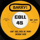 Jesse Gee – Don’t Mess With My Money b/w Baby, I Need You – Barry 7″