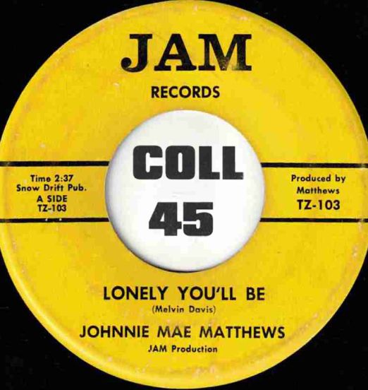 Johnnie Mae Matthews - Lonely You'll Be b/w That's What My Man (Is For) - Jam 7"