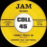 Johnnie Mae Matthews – Lonely You’ll Be b/w That’s What My Man (Is For) – Jam 7″