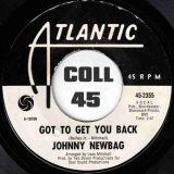Johnny Newbag – Got To Get You Back b/w The Poorer The Man (The Richer His Love) – Atlantic DJ 7″