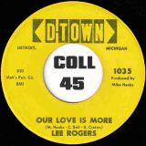 Lee Rogers – Our Love Is More b/w I Want You To Have Everything – D-Town 7″