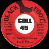 Dwight T. Ross – I’m On A Fixed Income b/w Driving Wheel – Black Foot 7″