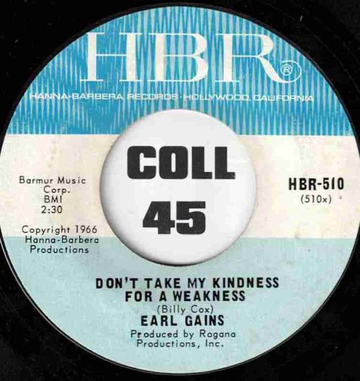 Earl Gains - Don't Take My Kindness For A Weakness b/w I Have Loved And I Have Lived - HBR 7"