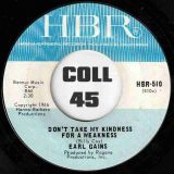 Earl Gains – Don’t Take My Kindness For A Weakness b/w I Have Loved And I Have Lived – HBR 7″