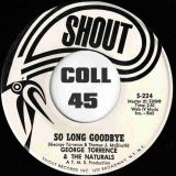George Torrence & The Naturals – So Long Goodbye b/w Lickin’ Stick – Shout DJ 7″