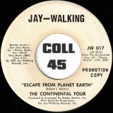 The Continental Four – Escape From Planet Earth b/w Take A Little Time (To Know Me) – Jay-Walking DJ 7″